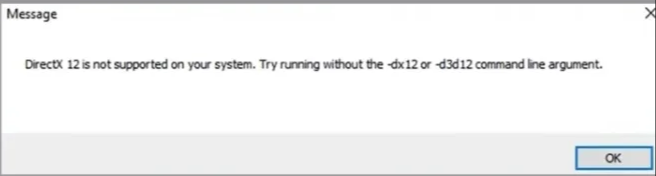DirectX 12 is not supported on your system,try running without the -dx12 or -d3d12 command line argument DirectX 12 is not supported on your system,try running without the -dx12 or -d3d12 command line argument
